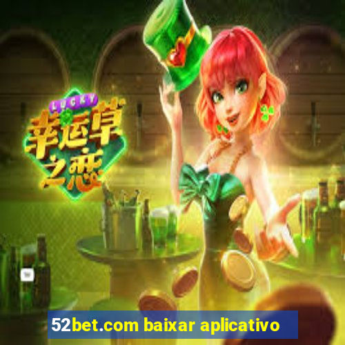 52bet.com baixar aplicativo